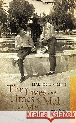 The Lives and Times of Mal and Mel: Three Times Jamaican Olympians Spence, Malcolm 9781462013951