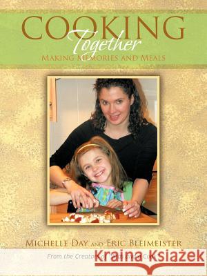 Cooking Together: Making Memories and Meals Day, Michelle 9781462014408