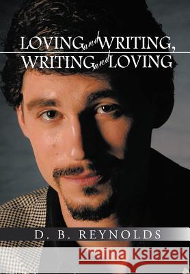 Loving and Writing, Writing and Loving D. B. Reynolds 9781462014736 iUniverse.com