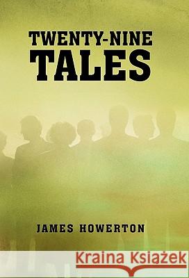 Twenty-Nine Tales James Howerton 9781462015047 iUniverse.com