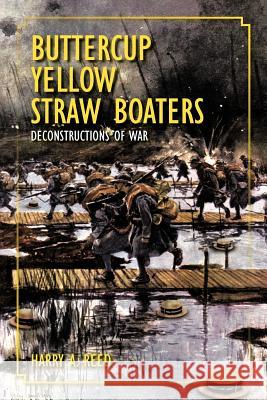 Buttercup Yellow Straw Boaters: Deconstructions of War Reed, Harry A. 9781462015634