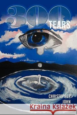 300 Tears Christopher John Hoppe 9781462015955 iUniverse.com