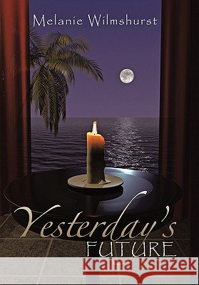 Yesterday's Future Melanie Wilmshurst 9781462016228