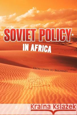 Soviet Policy in Africa: From Lenin to Brezhnev Natufe, O. Igho 9781462016471 iUniverse.com