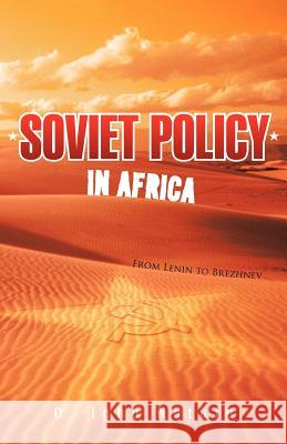 Soviet Policy in Africa: From Lenin to Brezhnev Natufe, O. Igho 9781462016495 iUniverse.com