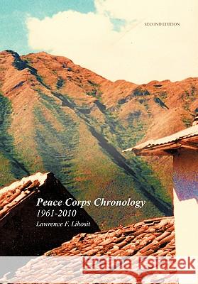 Peace Corps Chronology; 1961-2010 Lawrence F Lihosit 9781462017003