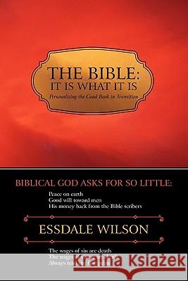 The Bible; It Is What It Is: Personalizing the Good Book in Transition Wilson, Essdale 9781462018512 iUniverse.com