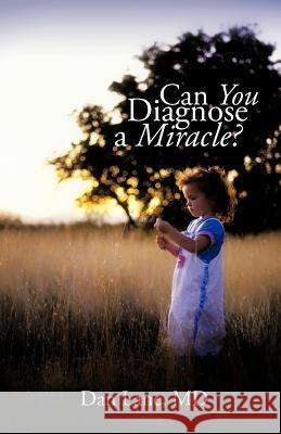 Can You Diagnose a Miracle? Dan Lan 9781462019106 iUniverse.com