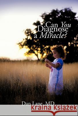 Can You Diagnose a Miracle? Dan Lan 9781462019113 iUniverse.com