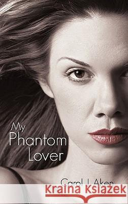 My Phantom Lover Carol J. Aken 9781462019199