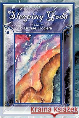 Sleeping Gods: A Novel by Hodjera, Michael 9781462019687 iUniverse.com