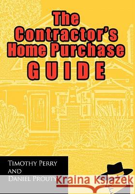 The Contractor's Home Purchase Guide Timothy Perry Daniel Prouty 9781462020010
