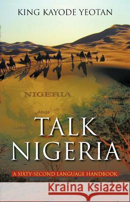 Talk Nigeria: A 60-Second Language Handbook King Kayode Yeotan 9781462020065 iUniverse