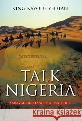 Talk Nigeria: A 60-Second Language Handbook King Kayode Yeotan 9781462020072 iUniverse