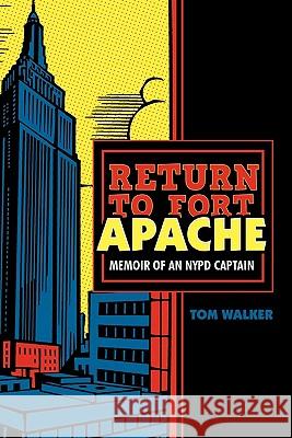 Return to Fort Apache: Memoir of an NYPD Captain Walker, Tom 9781462020492