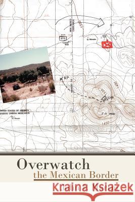 Overwatch: The Mexican Border Martin, John F. 9781462020553 iUniverse.com