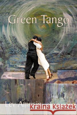 Green Tango Lev Amusin 9781462020997 iUniverse