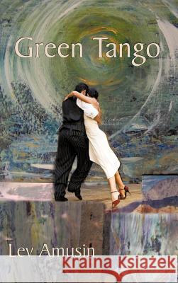 Green Tango Lev Amusin 9781462021024 iUniverse.com