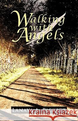 Walking with Angels Lanaya A. Pickett 9781462023066 iUniverse.com