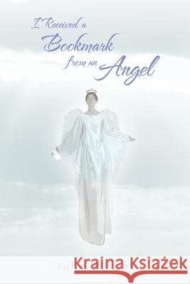 I Received a Bookmark from an Angel Julie Ringer 9781462023288