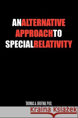 An Alternative Approach to Special Relativity Thomas A. Orofin 9781462023509 iUniverse.com