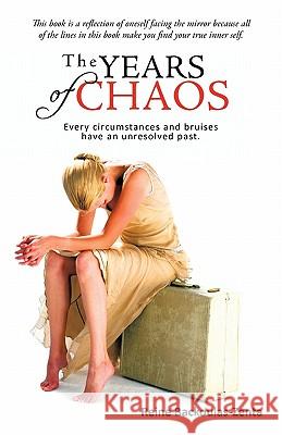 The Years of Chaos: Every Circumstances and Bruises Have an Unresolved Past. Backoulas-Zenta, Reine 9781462023615