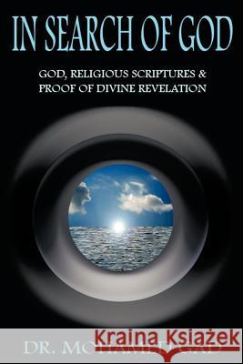 In Search of God: God, Religious Scriptures & Proof of Divine Rvelation Gad, Mohamed 9781462024483