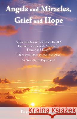 Angels and Miracles, Grief and Hope Pastor Jim Knotek 9781462024674 iUniverse.com