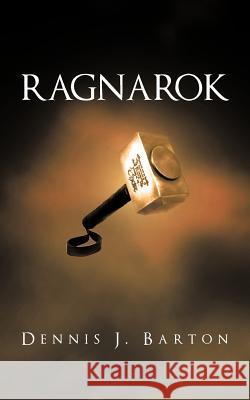 Ragnarok Dennis J. Barton 9781462024773 iUniverse.com