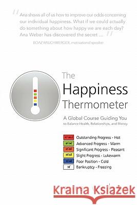 The Happiness Thermometer: A Global Course Guiding You to Balance Health, Relationships, and Money Weber, Ana 9781462024940