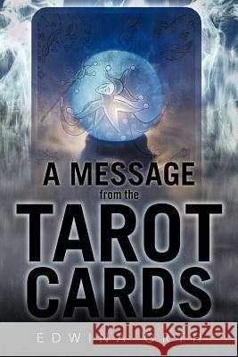 A Message from the Tarot Cards Edwina Orth 9781462025787