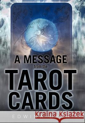 A Message from the Tarot Cards Edwina Orth 9781462025800