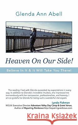 Heaven on Our Side!: Believe in It & It Will Take You There! Abell, Glenda Ann 9781462026708 iUniverse.com