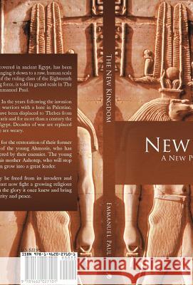 The New Kingdom: A New Play of Ancient Times Paul, Emmanuel 9781462027101 iUniverse.com