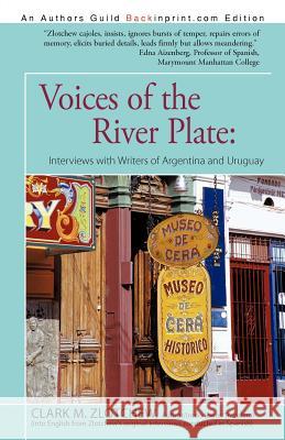 Voices of the River Plate: Interviews with Writers of Argentina and Uruguay Zlotchew, Clark M. 9781462027125 iUniverse.com