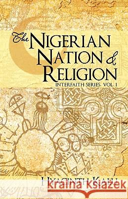 The Nigerian Nation and Religion.: (Interfaith Series, Vol. I). Kalu, Hyacinth 9781462027361