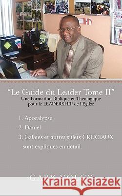 Le Guide Du Leader Tome II Gary Volcy 9781462027415 iUniverse.com