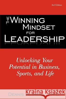 The Winning Mindset for Leadership: Unlocking Your Potential in Business, Sports, and Life Alimena, Dennis 9781462028849