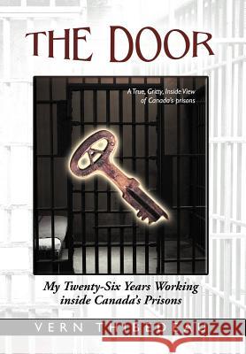 The Door: My Twenty-Six Years Working Inside Canada's Prisons Thibedeau, Vern 9781462029266