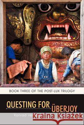 Questing for Berjoy: Book Three of the Post-Lux Trilogy Ventana, Konrad 9781462029525 iUniverse.com