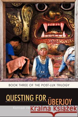 Questing for Berjoy: Book Three of the Post-Lux Trilogy Ventana, Konrad 9781462029525