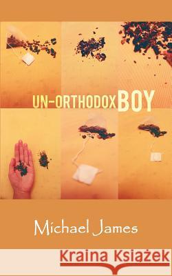 Un-Orthodox Boy Michael James 9781462029716 iUniverse.com