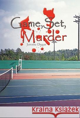 Game, Set, Murder Jerome Dugas 9781462030255