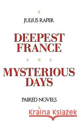 Deepest France: Mysterious Days: Paired Novels Raper, Julius 9781462030286