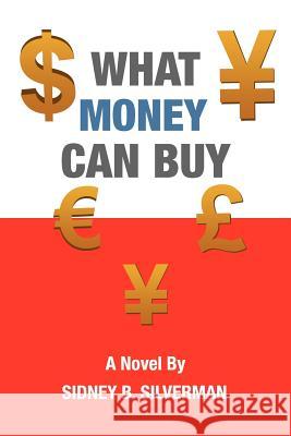 What Money Can Buy Sidney B. Silverman 9781462030767 iUniverse.com