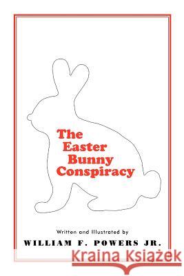 The Easter Bunny Conspiracy William F. Power 9781462031092 iUniverse.com