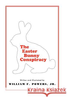 The Easter Bunny Conspiracy William F. Power 9781462031108 iUniverse.com