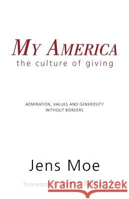 My America: The Culture of Giving Moe, Jens 9781462031283 iUniverse.com