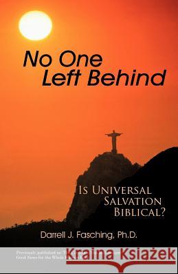 No One Left Behind: Is Universal Salvation Biblical? Fasching, Darrell J. 9781462031405 iUniverse.com