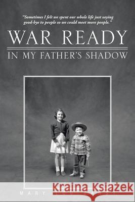 War Ready: In My Father's Shadow Darst, Mary Lou 9781462031542 iUniverse.com